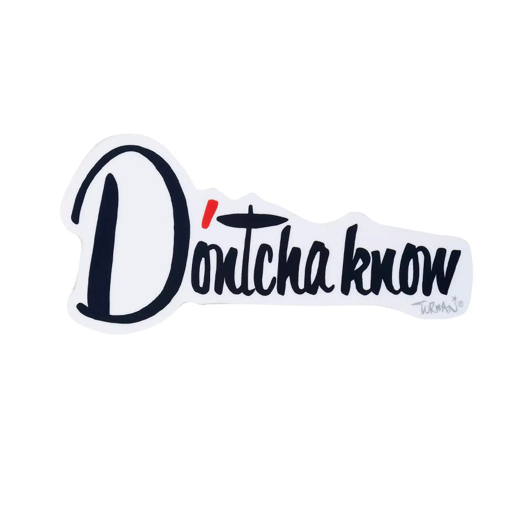 D'ontcha Know Sticker